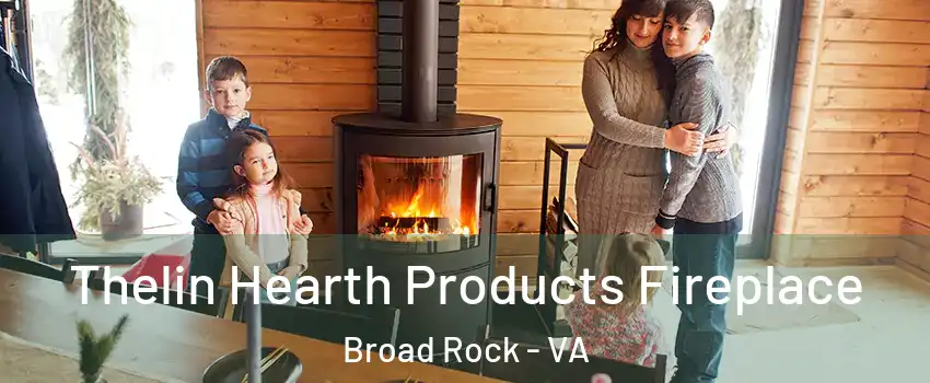 Thelin Hearth Products Fireplace Broad Rock - VA