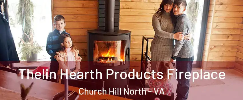 Thelin Hearth Products Fireplace Church Hill North - VA