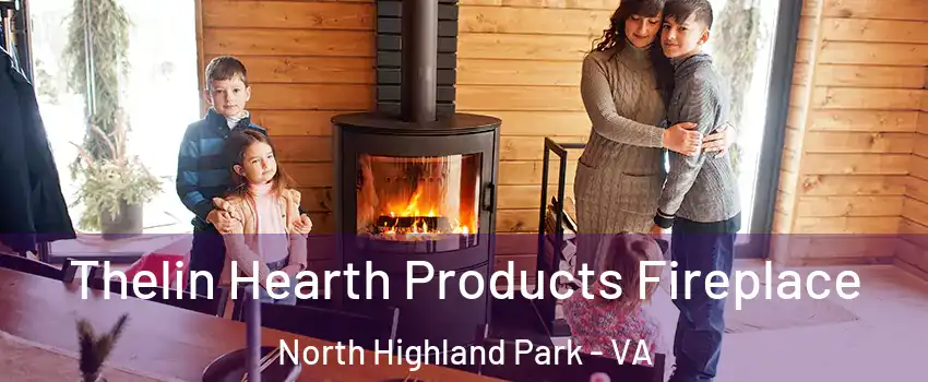 Thelin Hearth Products Fireplace North Highland Park - VA