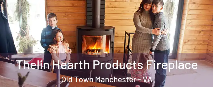 Thelin Hearth Products Fireplace Old Town Manchester - VA