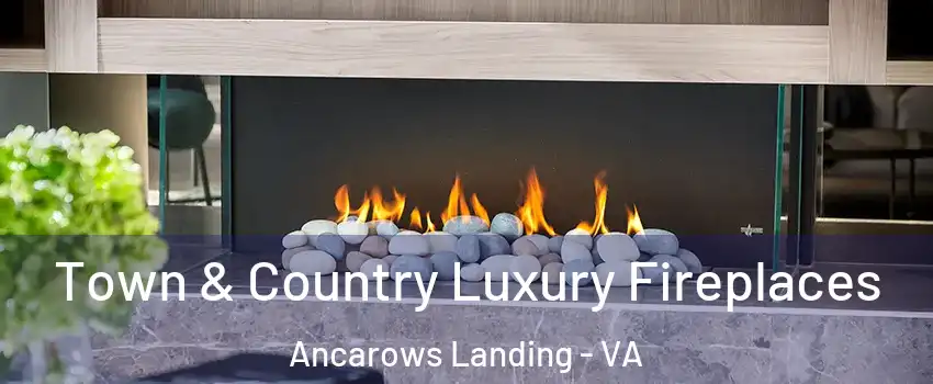Town & Country Luxury Fireplaces Ancarows Landing - VA
