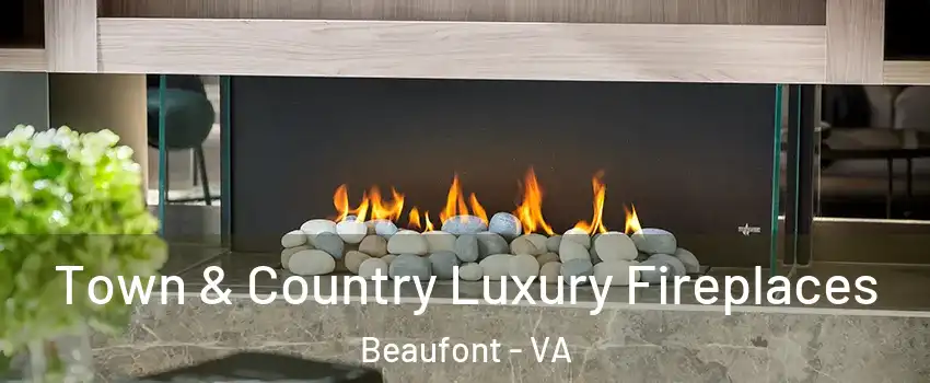 Town & Country Luxury Fireplaces Beaufont - VA