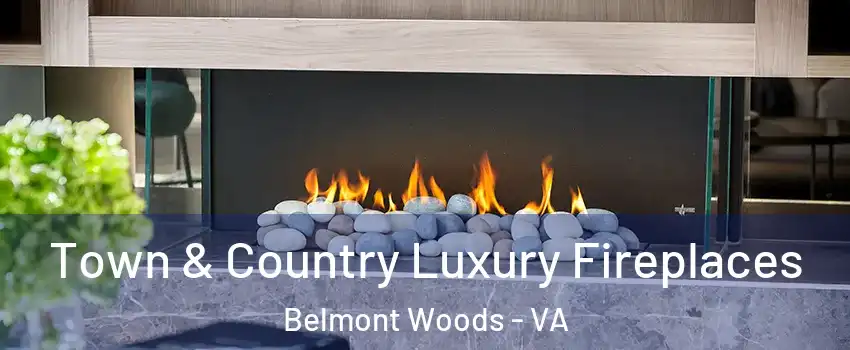 Town & Country Luxury Fireplaces Belmont Woods - VA