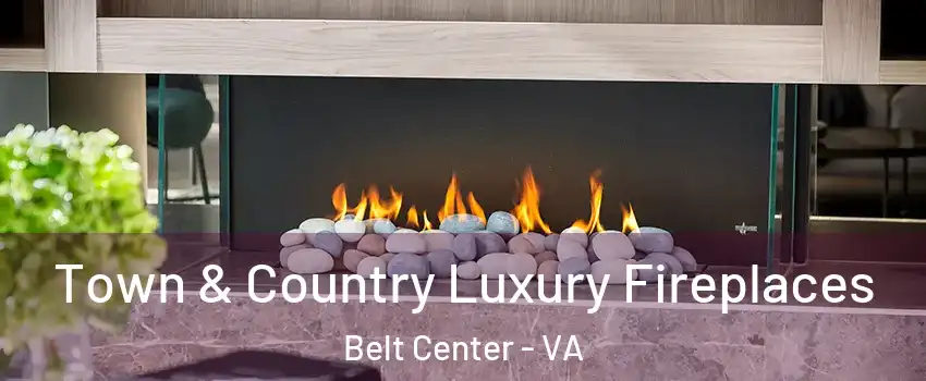 Town & Country Luxury Fireplaces Belt Center - VA