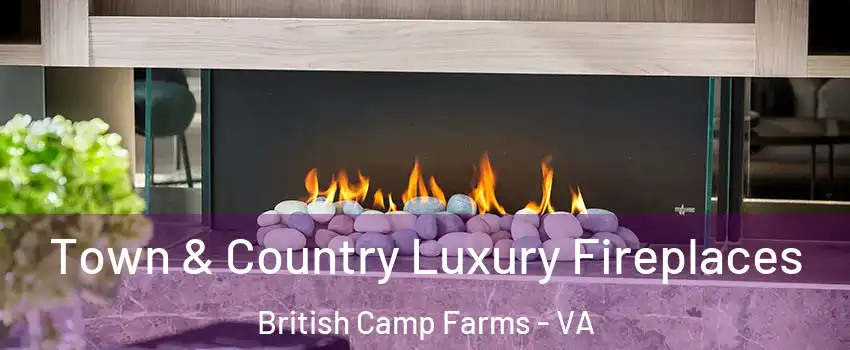 Town & Country Luxury Fireplaces British Camp Farms - VA