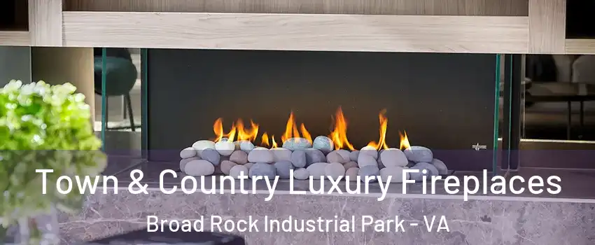 Town & Country Luxury Fireplaces Broad Rock Industrial Park - VA