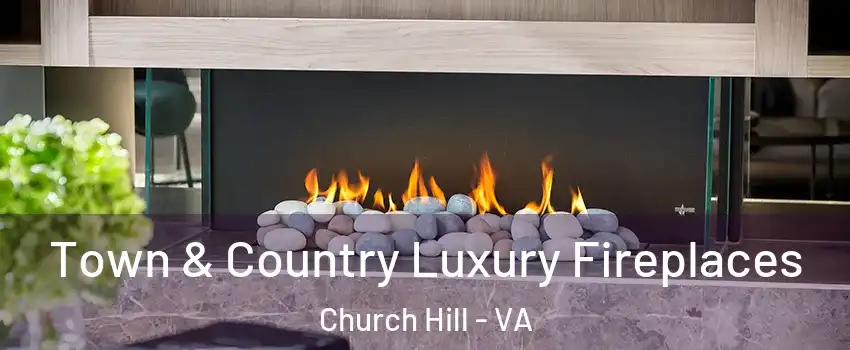 Town & Country Luxury Fireplaces Church Hill - VA
