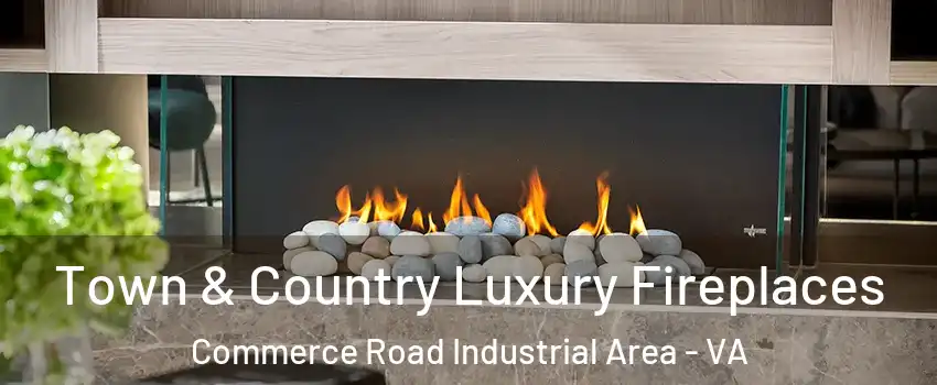 Town & Country Luxury Fireplaces Commerce Road Industrial Area - VA