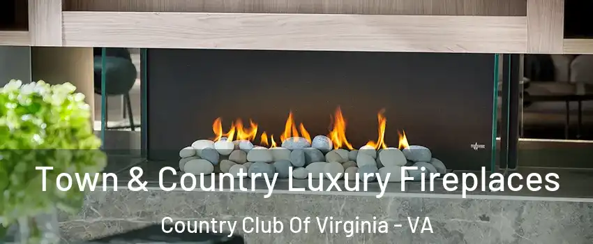 Town & Country Luxury Fireplaces Country Club Of Virginia - VA