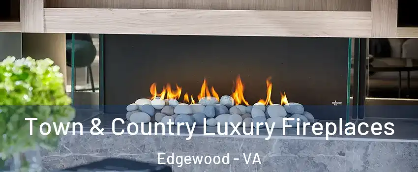 Town & Country Luxury Fireplaces Edgewood - VA