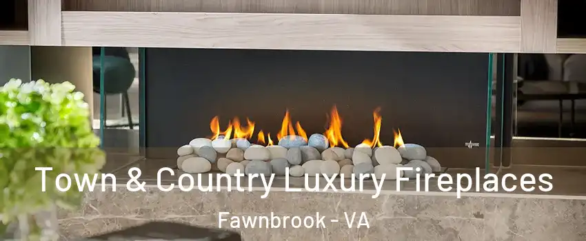 Town & Country Luxury Fireplaces Fawnbrook - VA