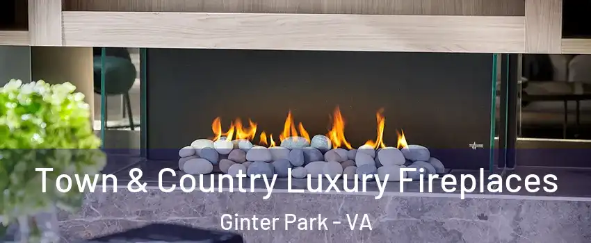 Town & Country Luxury Fireplaces Ginter Park - VA