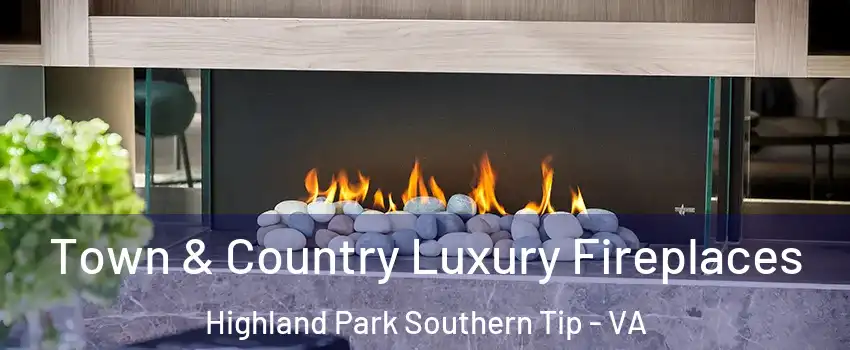Town & Country Luxury Fireplaces Highland Park Southern Tip - VA