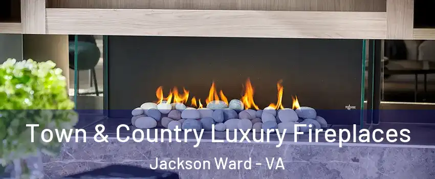 Town & Country Luxury Fireplaces Jackson Ward - VA