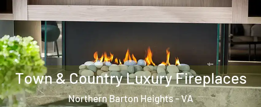 Town & Country Luxury Fireplaces Northern Barton Heights - VA