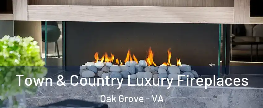 Town & Country Luxury Fireplaces Oak Grove - VA