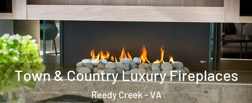 Town & Country Luxury Fireplaces Reedy Creek - VA