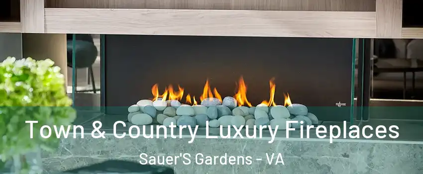 Town & Country Luxury Fireplaces Sauer'S Gardens - VA