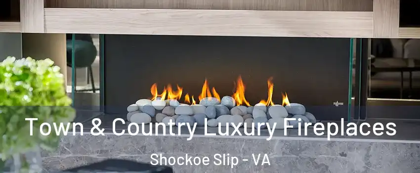 Town & Country Luxury Fireplaces Shockoe Slip - VA