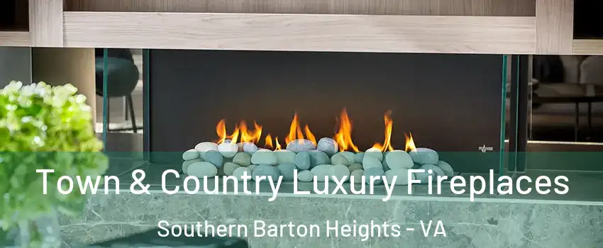 Town & Country Luxury Fireplaces Southern Barton Heights - VA