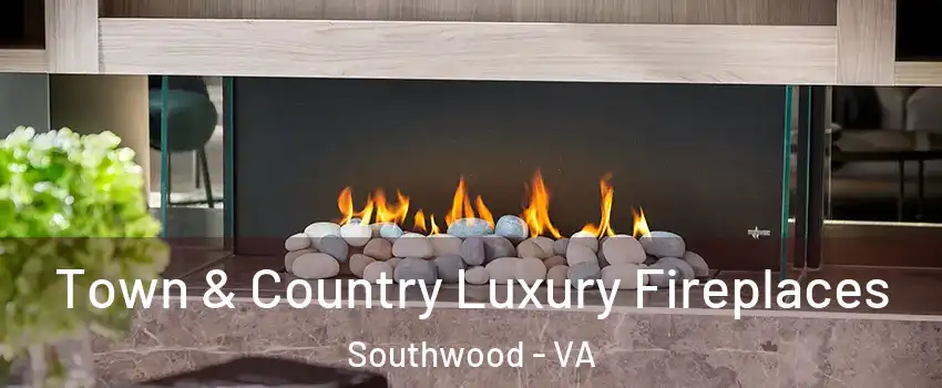 Town & Country Luxury Fireplaces Southwood - VA