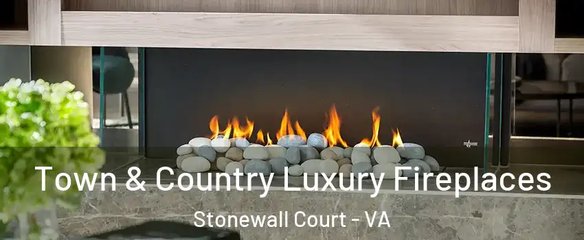 Town & Country Luxury Fireplaces Stonewall Court - VA