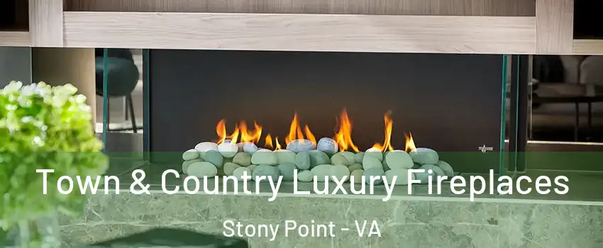 Town & Country Luxury Fireplaces Stony Point - VA