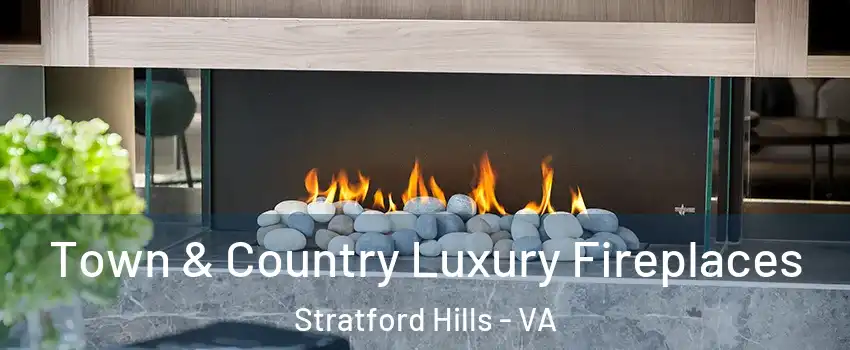 Town & Country Luxury Fireplaces Stratford Hills - VA