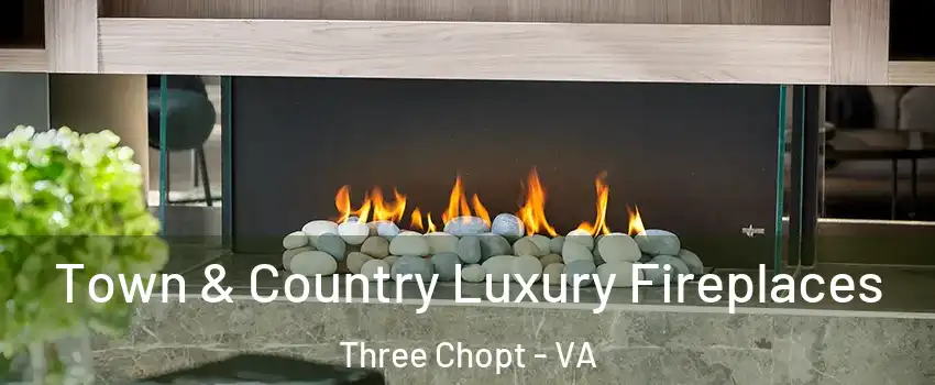 Town & Country Luxury Fireplaces Three Chopt - VA
