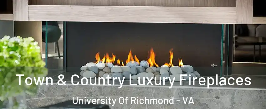 Town & Country Luxury Fireplaces University Of Richmond - VA
