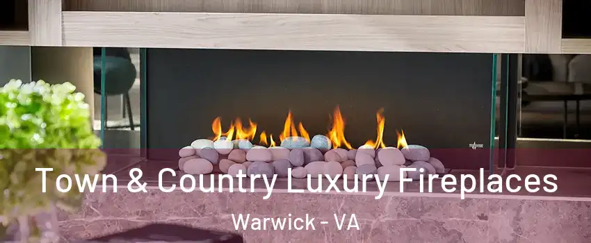 Town & Country Luxury Fireplaces Warwick - VA