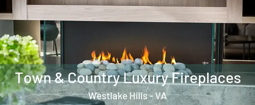 Town & Country Luxury Fireplaces Westlake Hills - VA