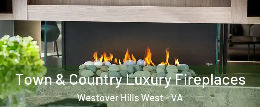 Town & Country Luxury Fireplaces Westover Hills West - VA