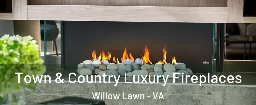 Town & Country Luxury Fireplaces Willow Lawn - VA