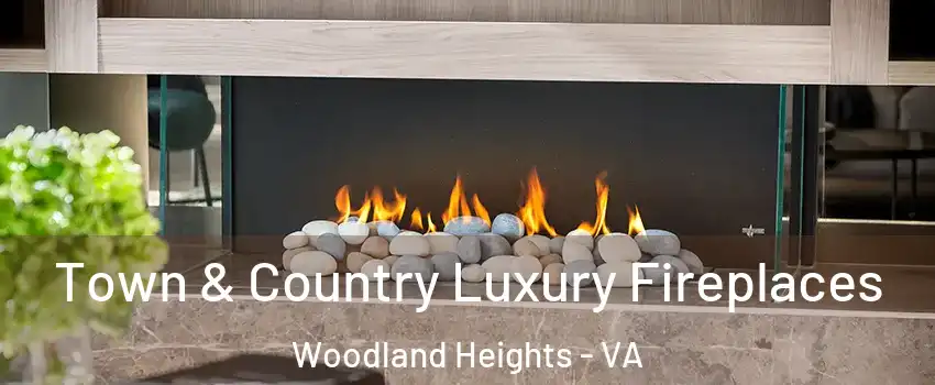 Town & Country Luxury Fireplaces Woodland Heights - VA