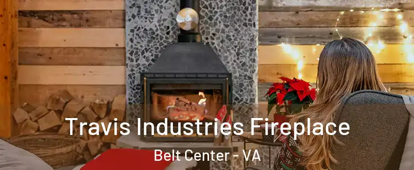 Travis Industries Fireplace Belt Center - VA