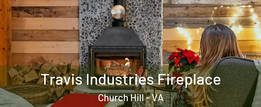 Travis Industries Fireplace Church Hill - VA