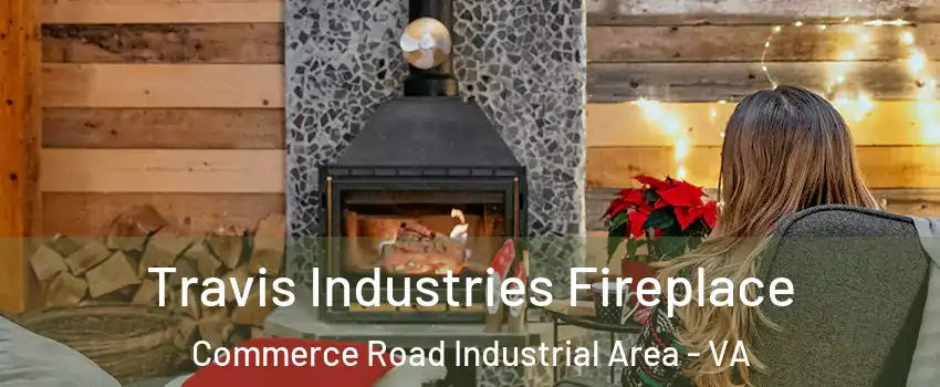 Travis Industries Fireplace Commerce Road Industrial Area - VA