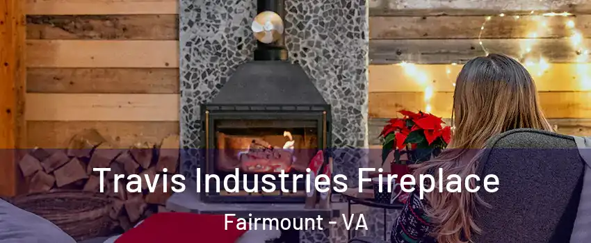 Travis Industries Fireplace Fairmount - VA