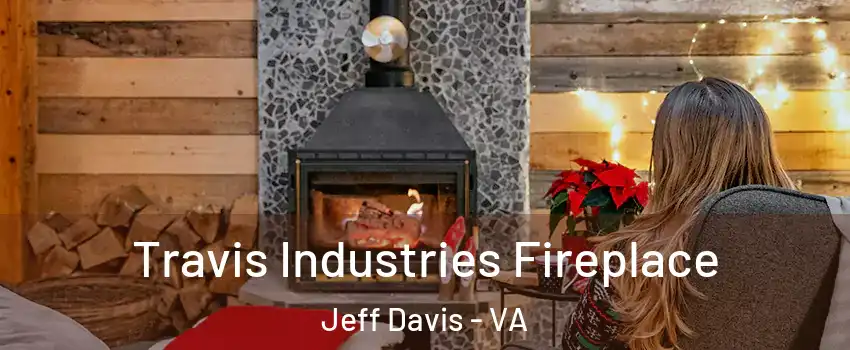 Travis Industries Fireplace Jeff Davis - VA