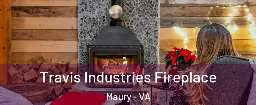 Travis Industries Fireplace Maury - VA