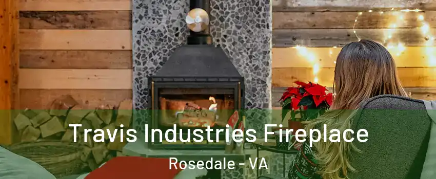 Travis Industries Fireplace Rosedale - VA