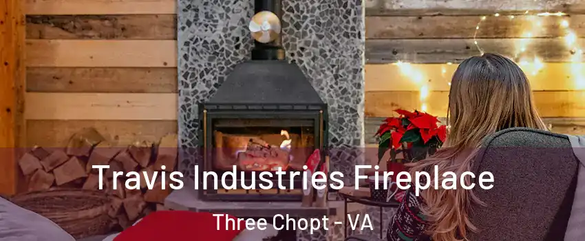 Travis Industries Fireplace Three Chopt - VA