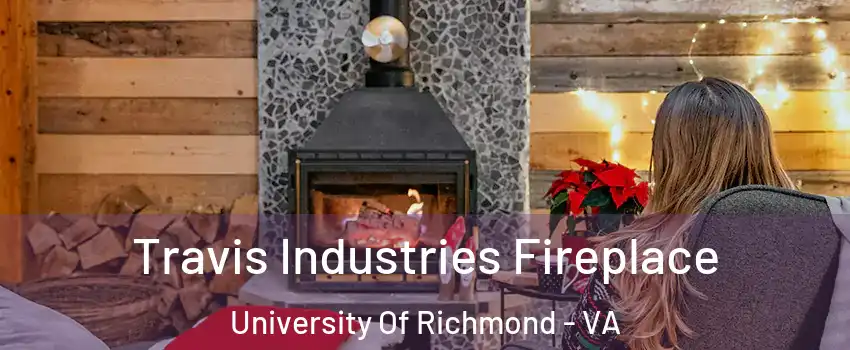 Travis Industries Fireplace University Of Richmond - VA