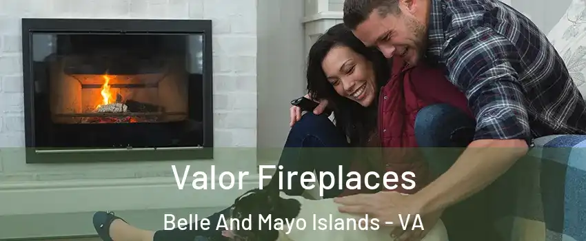 Valor Fireplaces Belle And Mayo Islands - VA