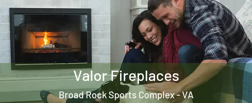Valor Fireplaces Broad Rock Sports Complex - VA