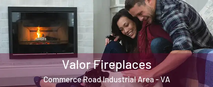 Valor Fireplaces Commerce Road Industrial Area - VA