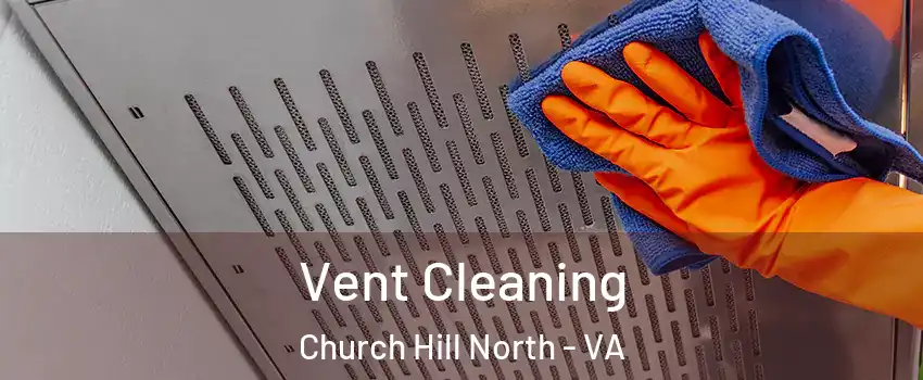Vent Cleaning Church Hill North - VA