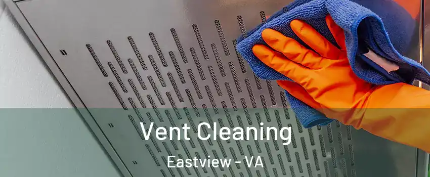 Vent Cleaning Eastview - VA