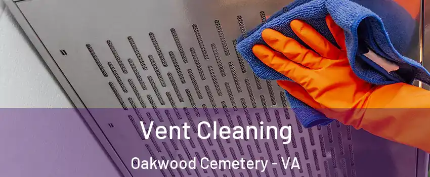 Vent Cleaning Oakwood Cemetery - VA